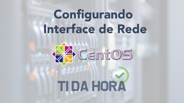 Configurando Interface de Rede no Linux CentOS