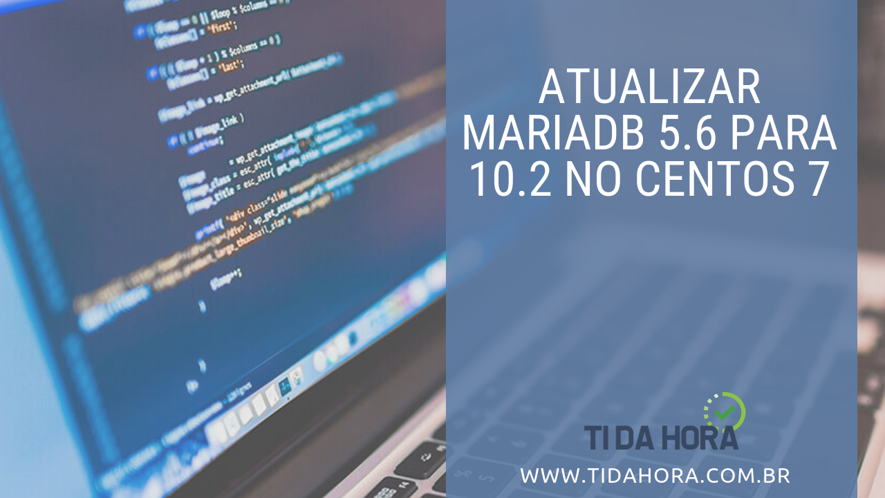 Atualizar o MariaDB 5.6 para 10.2 no CentOS 7